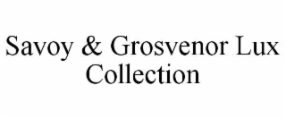 SAVOY & GROSVENOR LUX COLLECTION