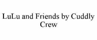 LULU AND FRIENDS BY CUDDLY CREW