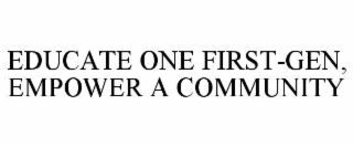 EDUCATE ONE FIRST-GEN, EMPOWER A COMMUNITY