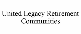 UNITED LEGACY RETIREMENT COMMUNITIES
