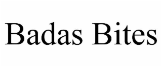 BADAS BITES