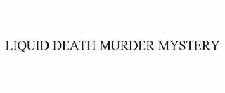 LIQUID DEATH MURDER MYSTERY