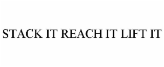 STACK IT REACH IT LIFT IT