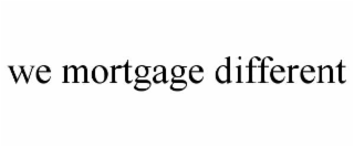 WE MORTGAGE DIFFERENT