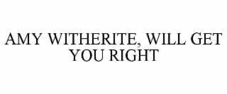 AMY WITHERITE, WILL GET YOU RIGHT