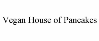 VEGAN HOUSE OF PANCAKES