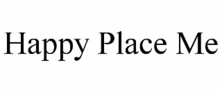 HAPPY PLACE ME