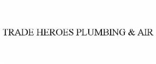 TRADE HEROES PLUMBING & AIR