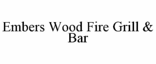 EMBERS WOOD FIRE GRILL & BAR