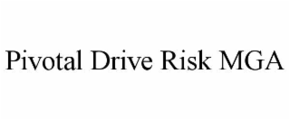 PIVOTAL DRIVE RISK MGA
