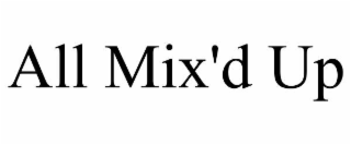 ALL MIX'D UP