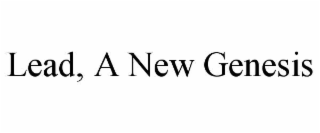 LEAD, A NEW GENESIS