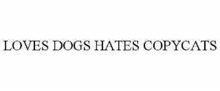 LOVES DOGS HATES COPYCATS