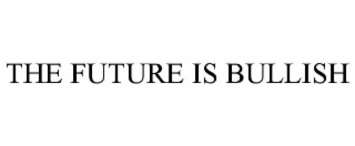 THE FUTURE IS BULLISH