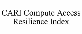 CARI COMPUTE ACCESS RESILIENCE INDEX