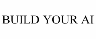 BUILD YOUR AI