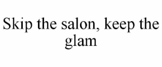 SKIP THE SALON, KEEP THE GLAM