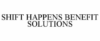 SHIFT HAPPENS BENEFIT SOLUTIONS