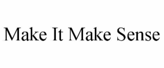 MAKE IT MAKE SENSE