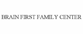 BRAIN FIRST FAMILY CENTER