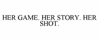 HER GAME. HER STORY. HER SHOT.