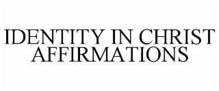IDENTITY IN CHRIST AFFIRMATIONS