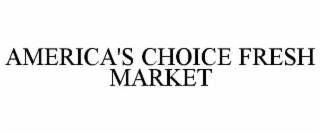 AMERICA'S CHOICE FRESH MARKET