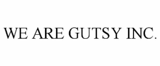 WE ARE GUTSY INC.