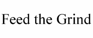 FEED THE GRIND
