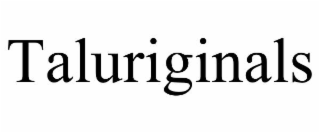 TALURIGINALS