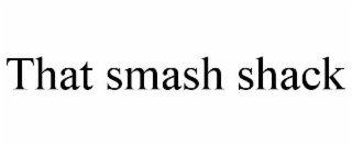 THAT SMASH SHACK