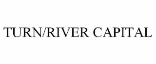 TURN/RIVER CAPITAL