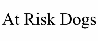 AT RISK DOGS