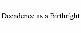 DECADENCE AS A BIRTHRIGHT