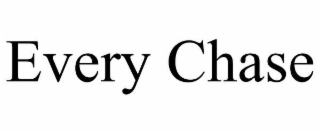 EVERY CHASE