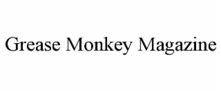 GREASE MONKEY MAGAZINE