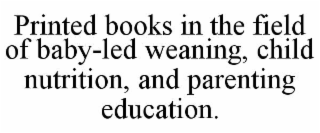 PRINTED BOOKS IN THE FIELD OF BABY-LED WEANING, CHILD NUTRITION, AND PARENTING EDUCATION.