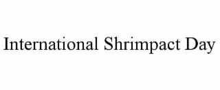 INTERNATIONAL SHRIMPACT DAY