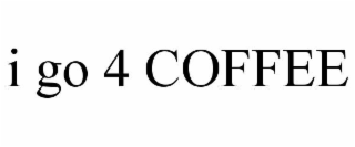 I GO 4 COFFEE