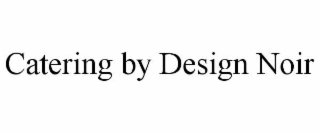 CATERING BY DESIGN NOIR