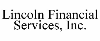 LINCOLN FINANCIAL SERVICES, INC.