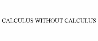CALCULUS WITHOUT CALCULUS