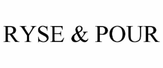 RYSE & POUR