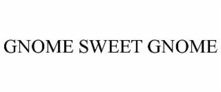 GNOME SWEET GNOME
