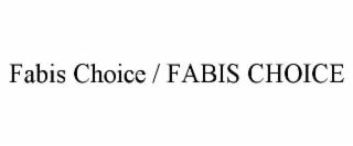 FABIS CHOICE / FABIS CHOICE