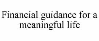 FINANCIAL GUIDANCE FOR A MEANINGFUL LIFE
