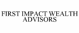 FIRST IMPACT WEALTH ADVISORS