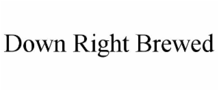DOWN RIGHT BREWED