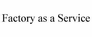 FACTORY AS A SERVICE