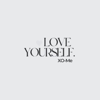 LOVE YOURSELF. XO-ME